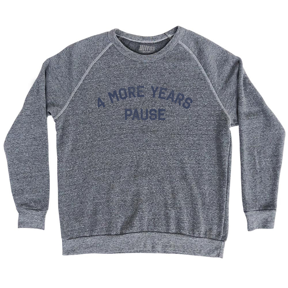 4 More Years Pause Adult Tri-Blend Sweatshirt Style003