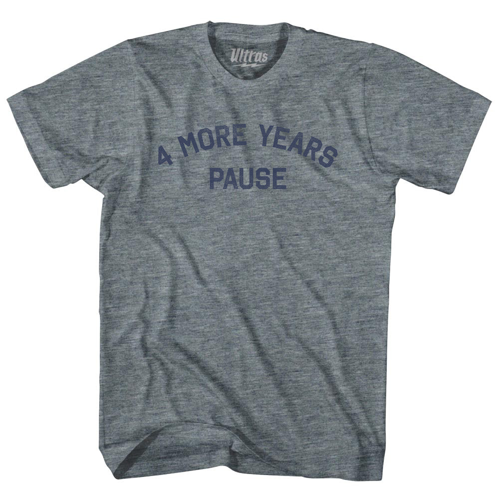 4 More Years Pause Adult Tri-Blend T-shirt Style007