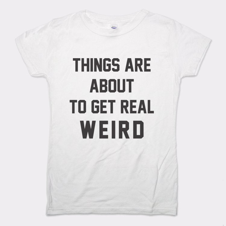 Get Real Weird Women's T-Shirt
