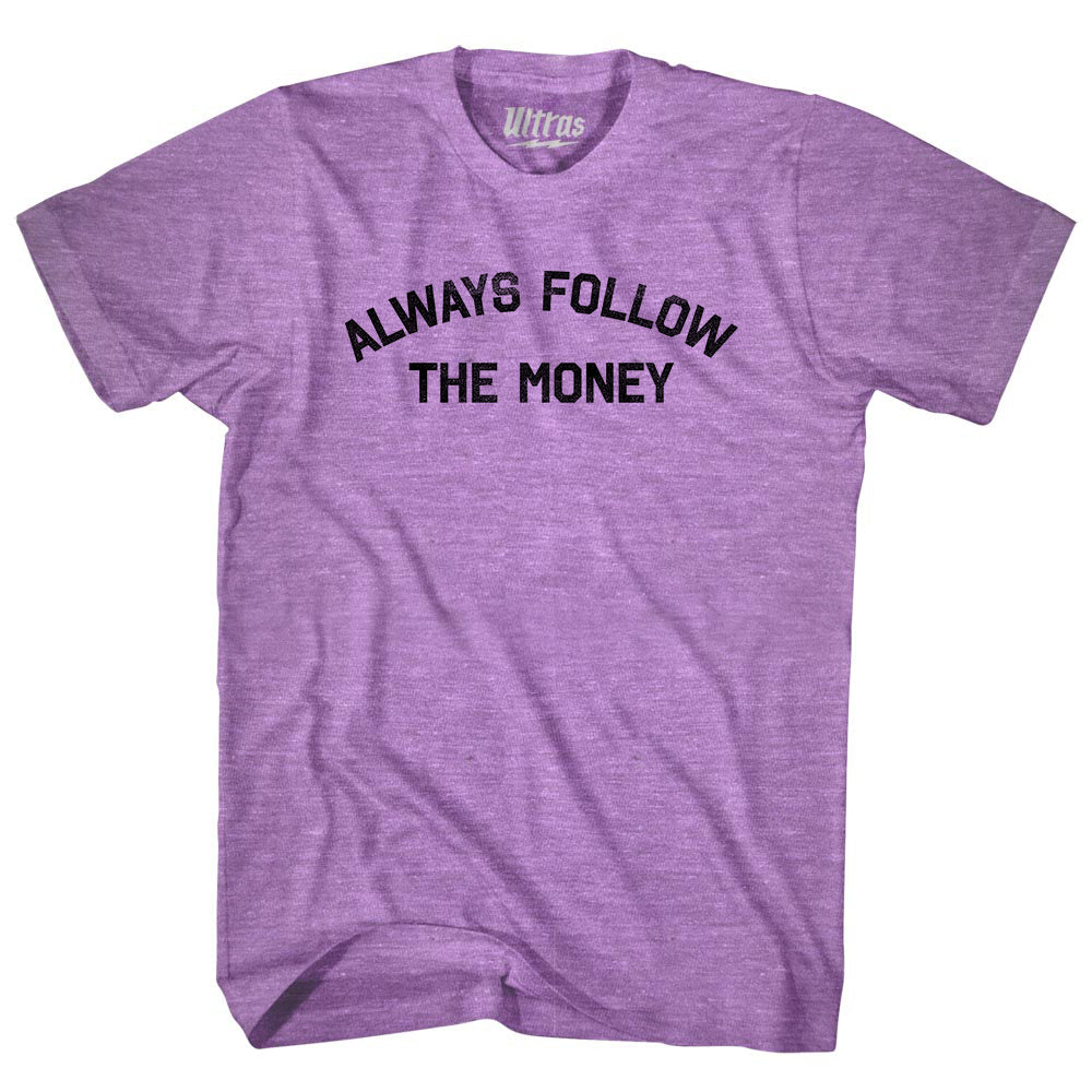 Always Follow The Money Adult Tri-Blend T-shirt Style005