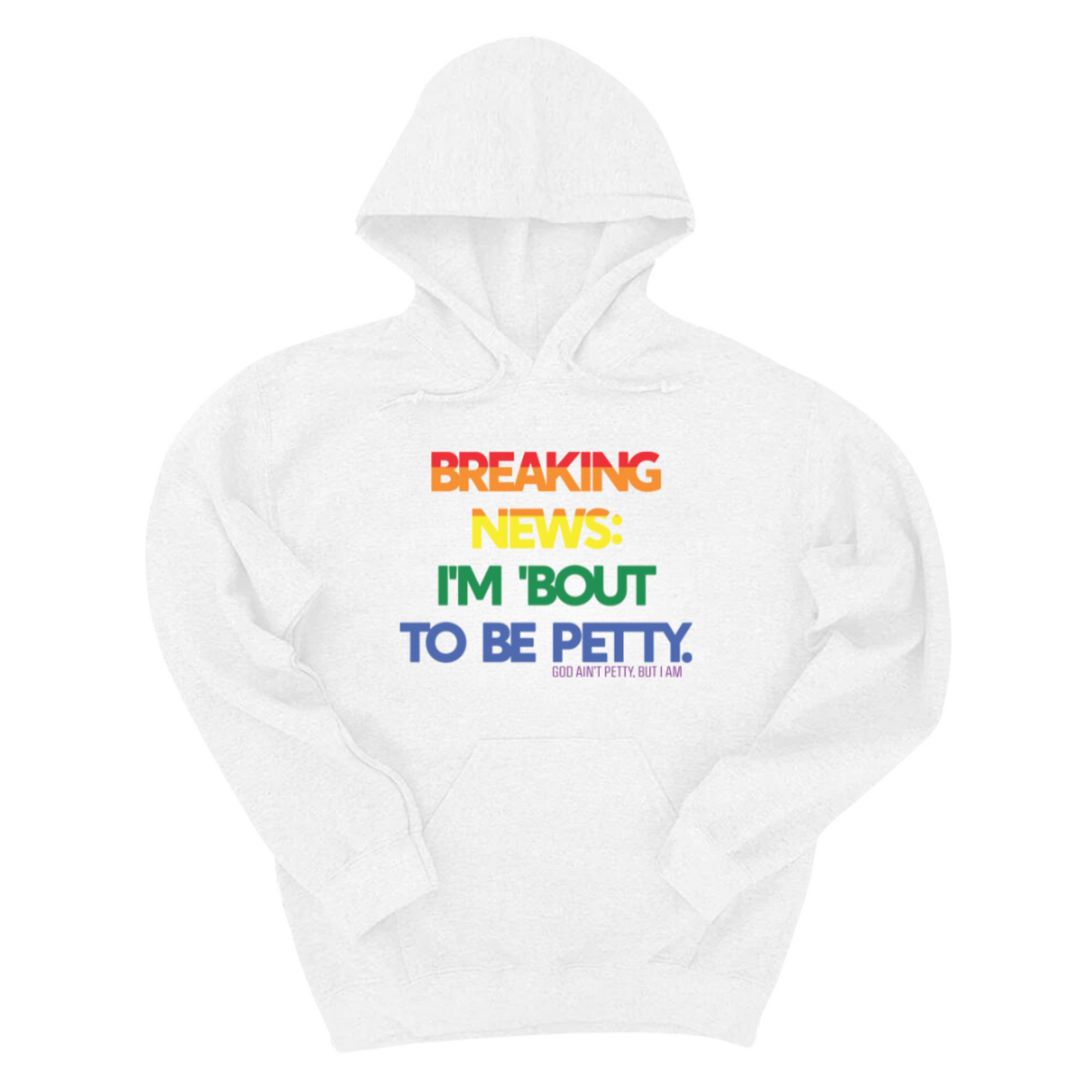 Breaking News: I'm 'bout to be Petty (Rainbow) Unisex Hoodie 🌈