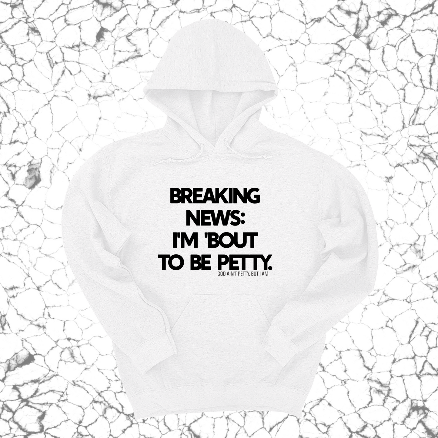 Breaking News: I'm 'bout to be Petty Unisex Hoodie