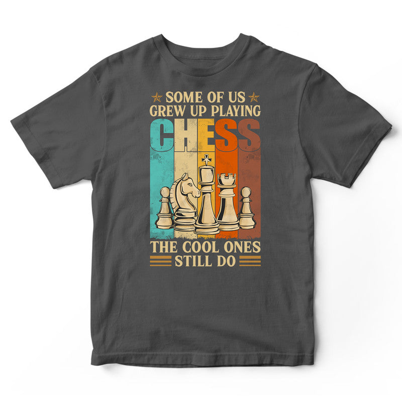 Chess Some Of Us Grew Up T-Shirt VVC001