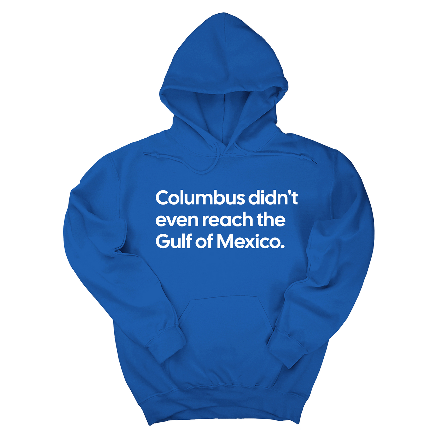 Columbus Didn't Even Reach the Gulf of Mexico Unisex Hoodie