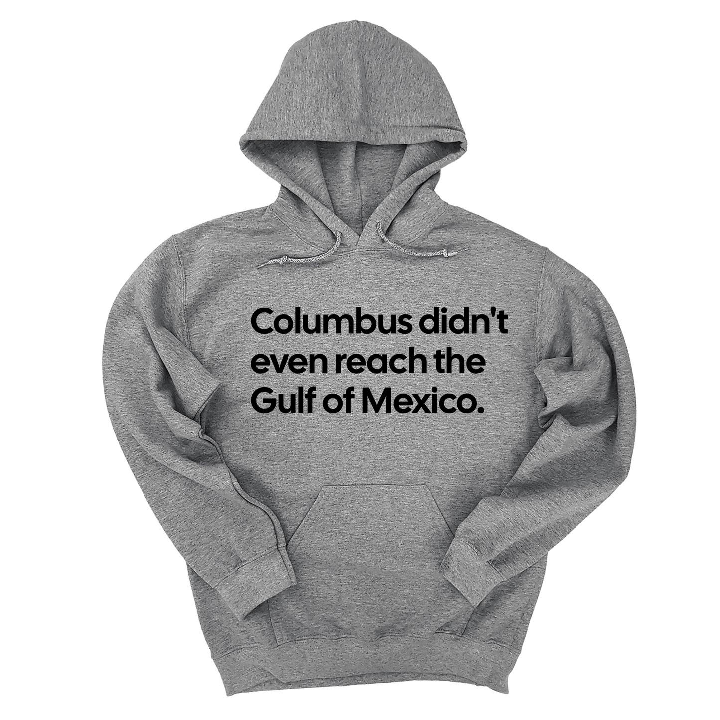 Columbus Didn't Even Reach the Gulf of Mexico Unisex Hoodie