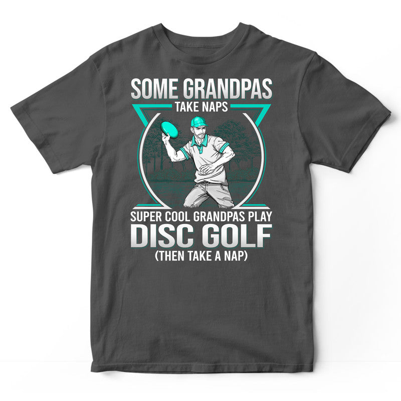 Disc Golf Grandpas Take Naps T-Shirt GDC044