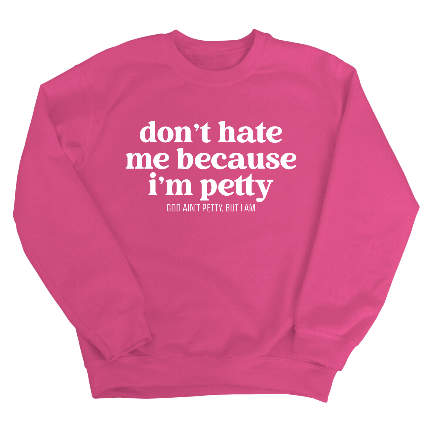 Don't Hate Me Because I'm Petty Unisex Sweatshirt