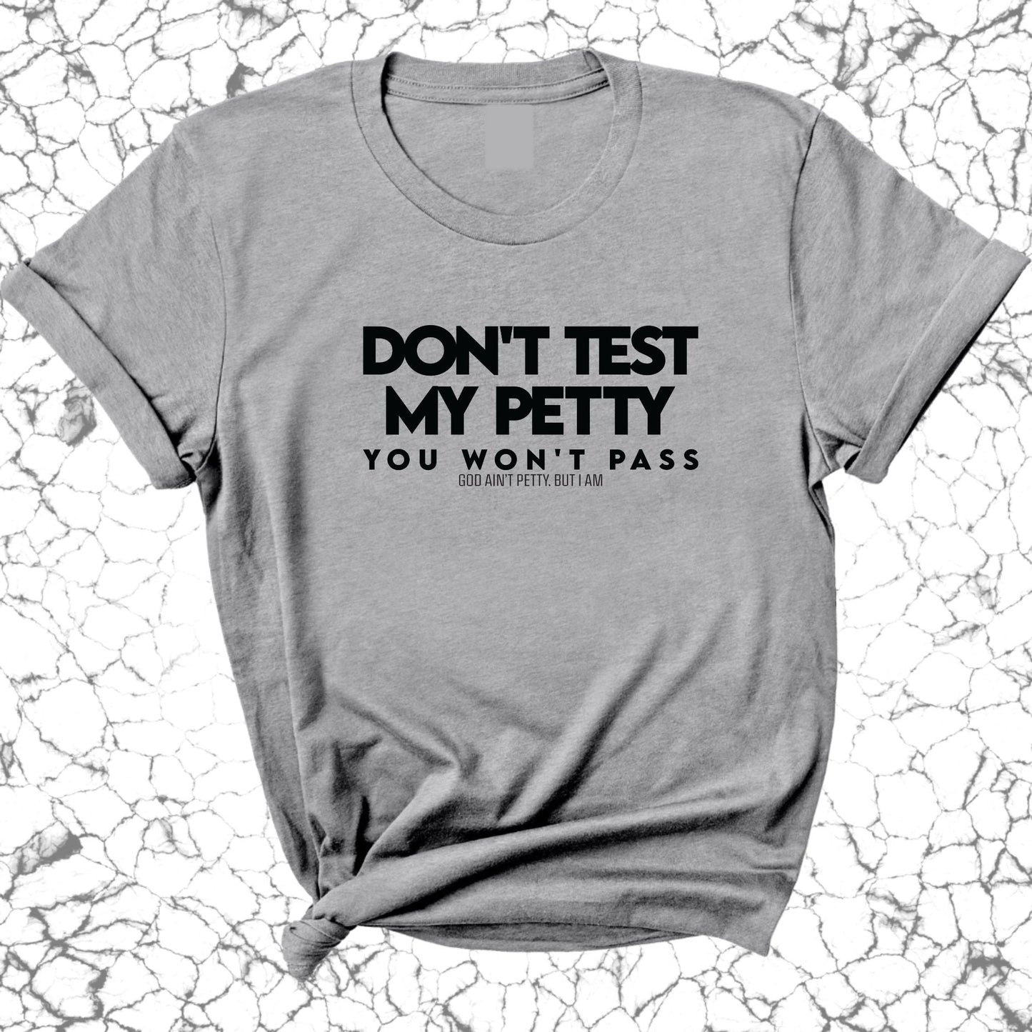 Don't Test my Petty You won't Pass Unisex Tee