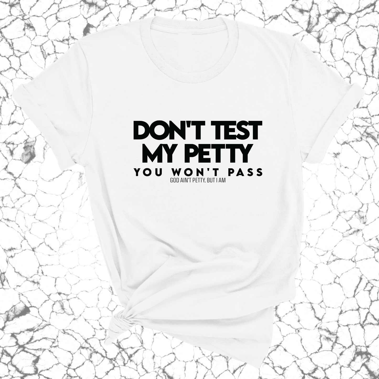 Don't Test my Petty You won't Pass Unisex Tee