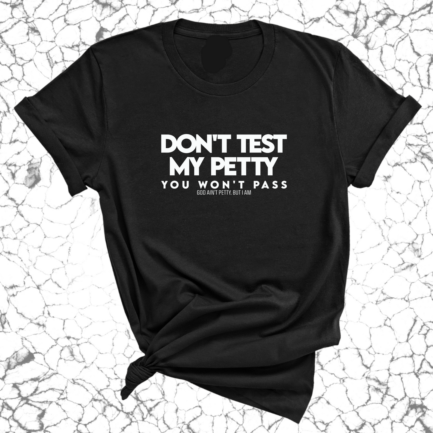 Don't Test my Petty You won't Pass Unisex Tee