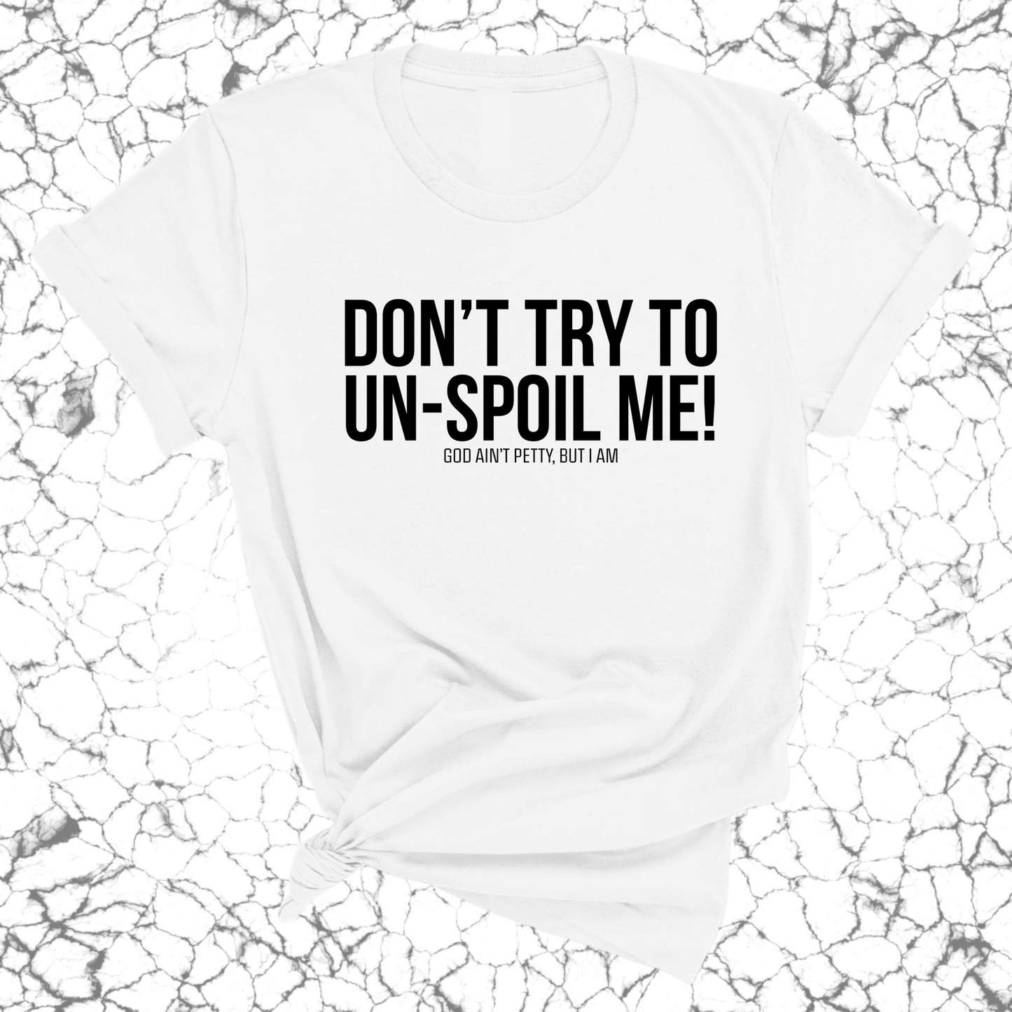 Don't try to un-spoil me Unisex Tee