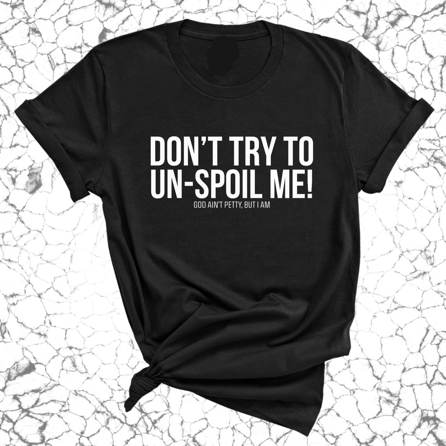 Don't try to un-spoil me Unisex Tee