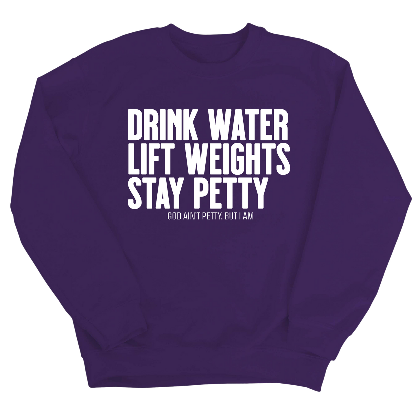Drink Water Lift Weights Stay Petty Unisex Sweatshirt