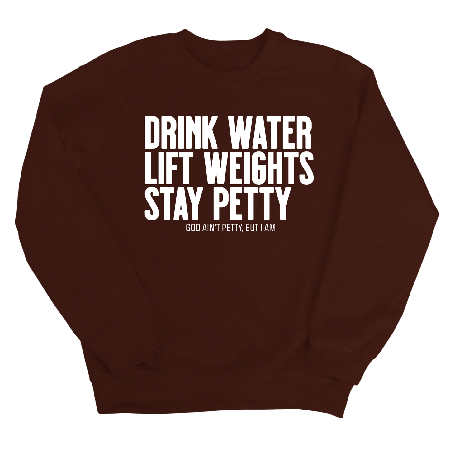 Drink Water Lift Weights Stay Petty Unisex Sweatshirt