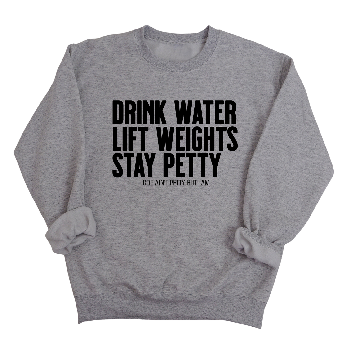 Drink Water Lift Weights Stay Petty Unisex Sweatshirt