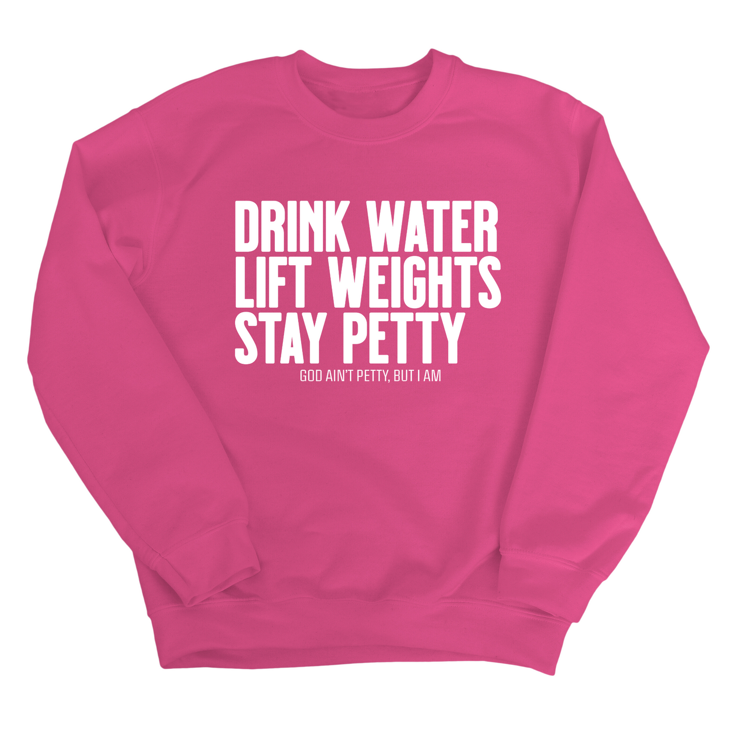 Drink Water Lift Weights Stay Petty Unisex Sweatshirt