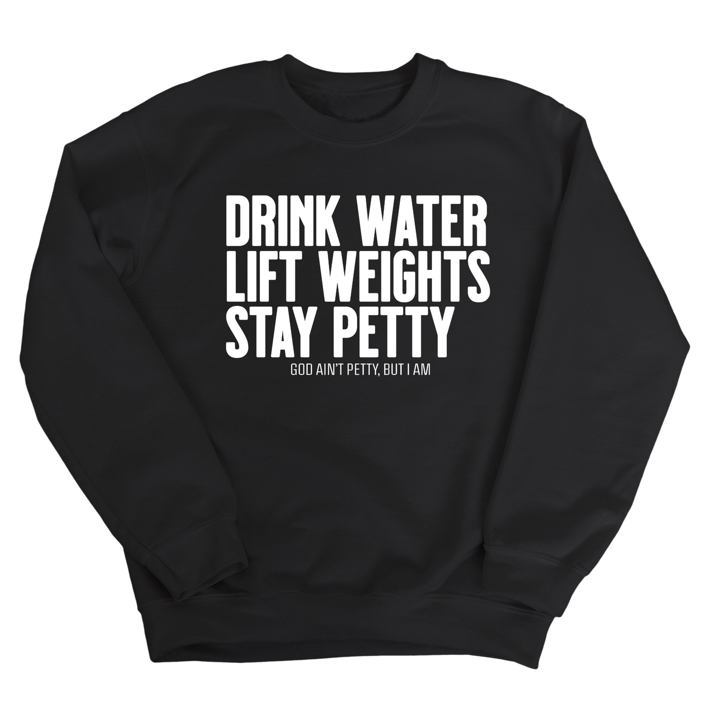 Drink Water Lift Weights Stay Petty Unisex Sweatshirt