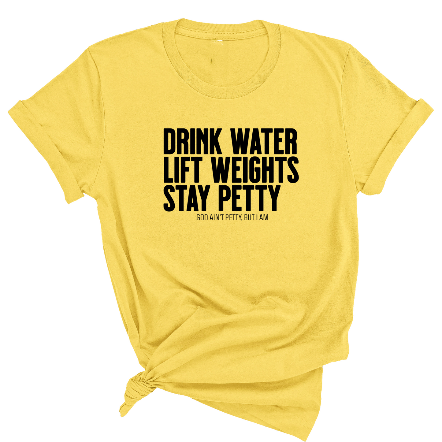 Drink Water Lift Weights Stay Petty Unisex Tee