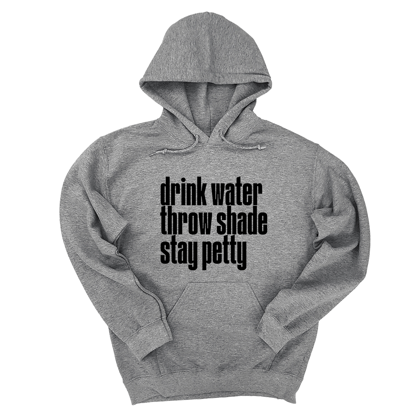 Drink Water throw Shade Stay Petty Unisex Hoodie