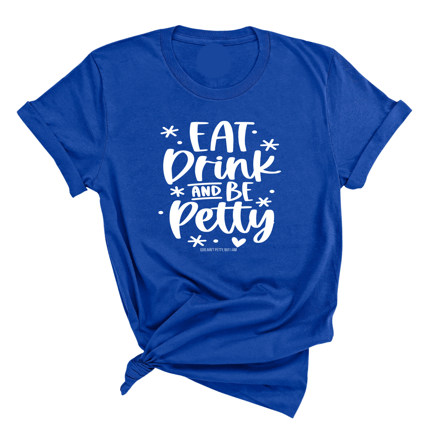Eat Drink be Petty Unisex Tee