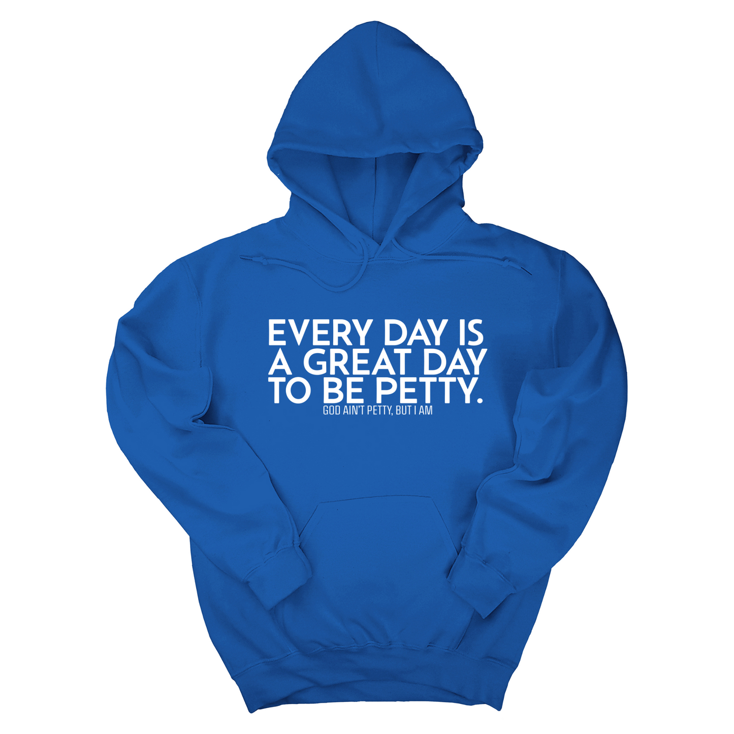 Every Day is a Great Day to Be Petty Unisex Hoodie