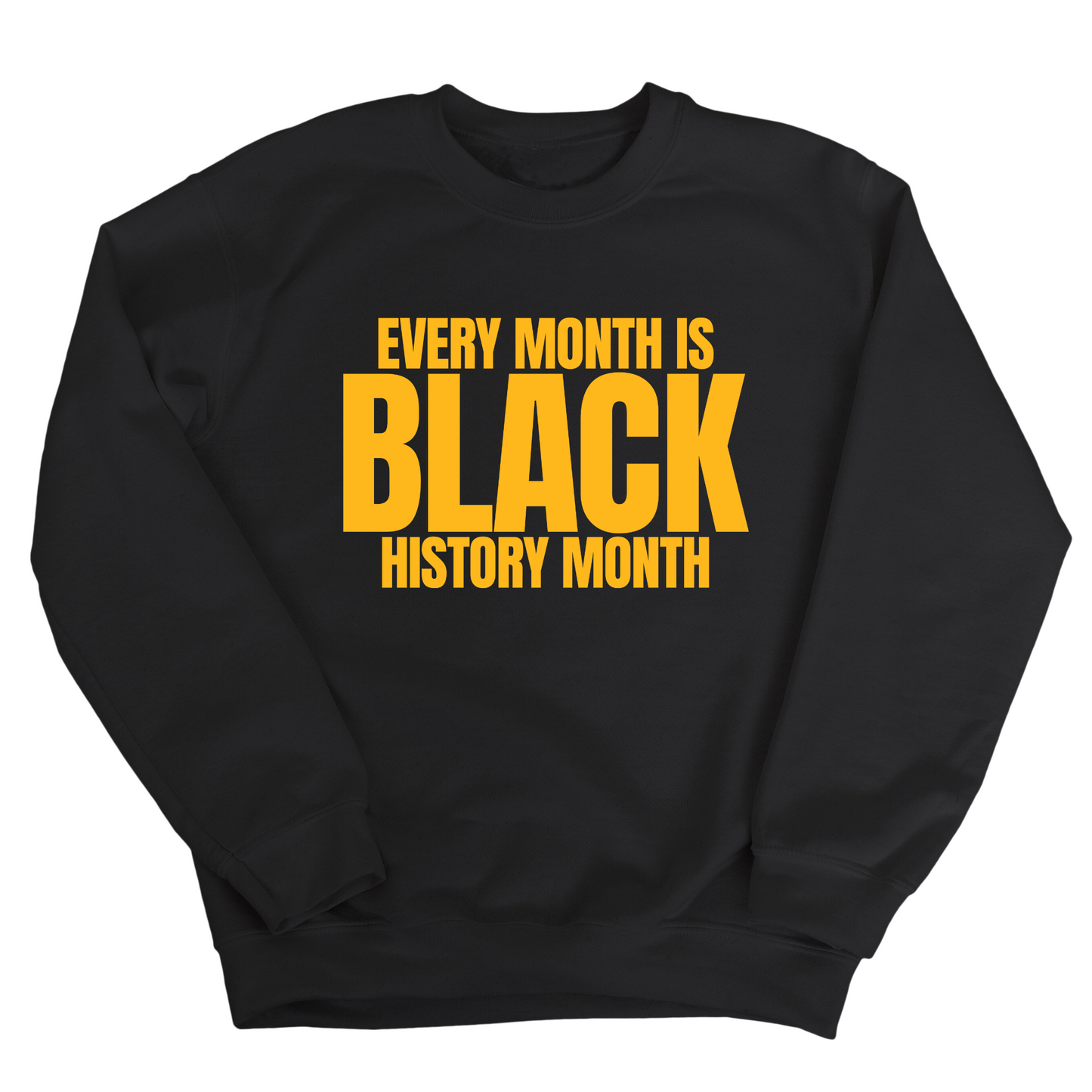 Every Month is Black History Month Unisex Sweatshirt