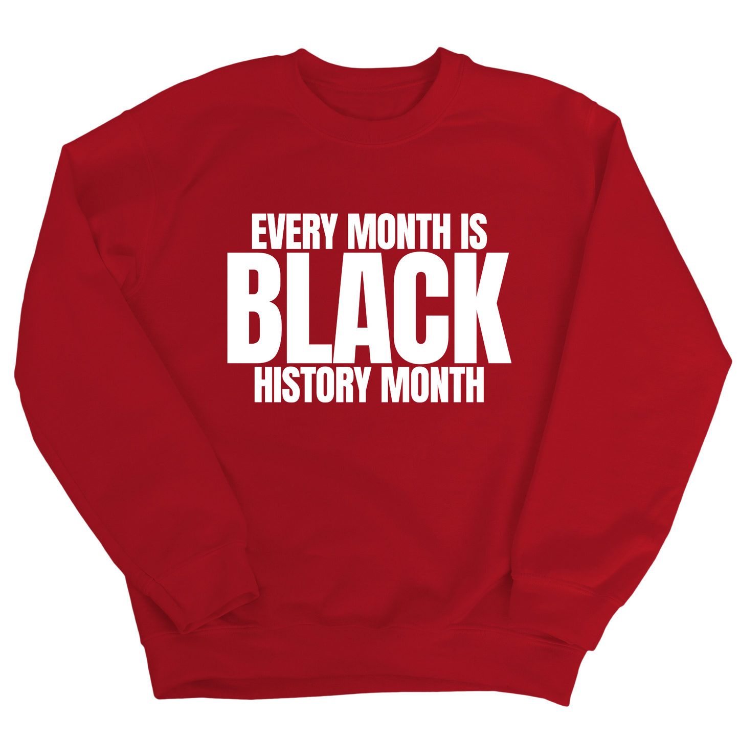 Every Month is Black History Month Unisex Sweatshirt