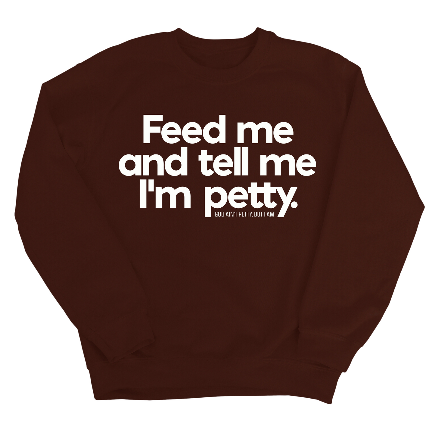 Feed me and tell me I'm petty Unisex Sweatshirt