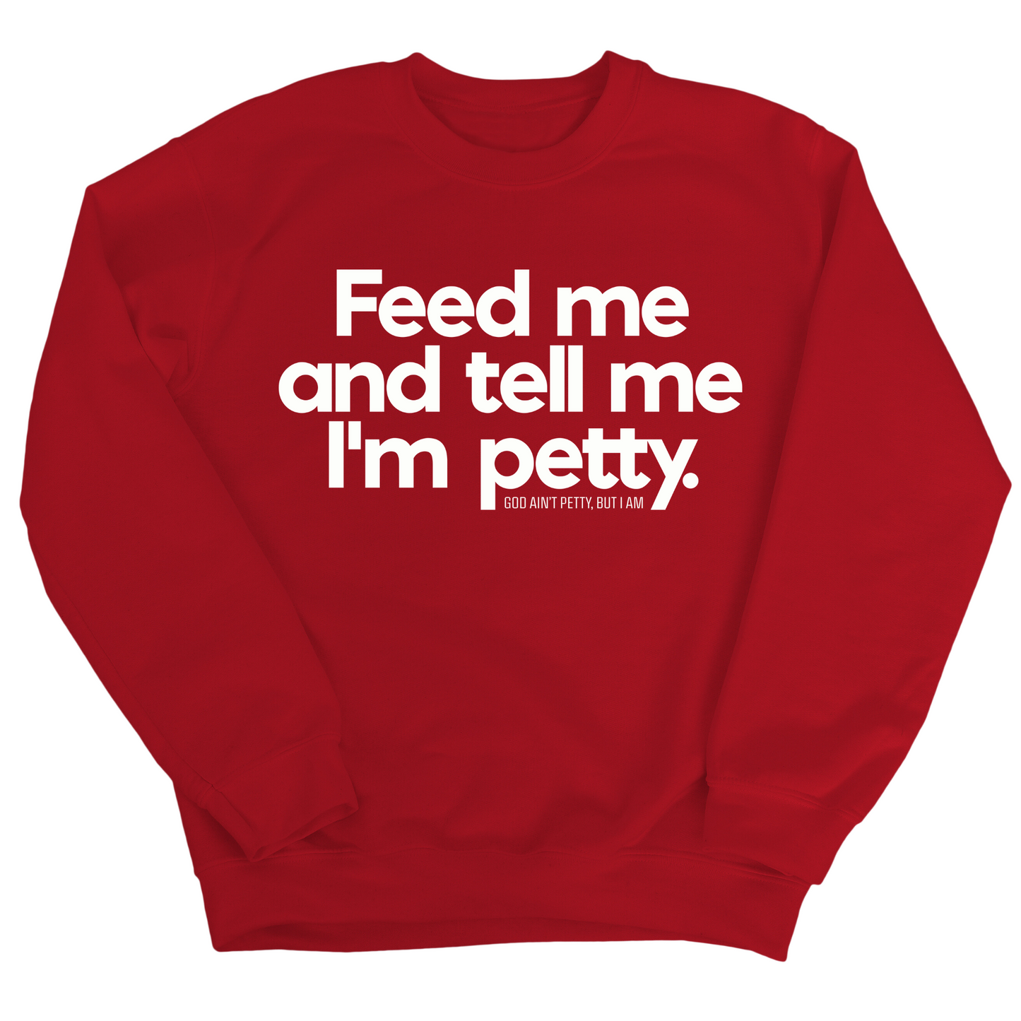 Feed me and tell me I'm petty Unisex Sweatshirt