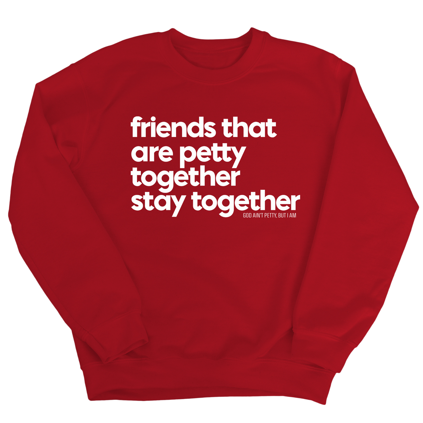 Friends that are petty together stay together Unisex Sweatshirt