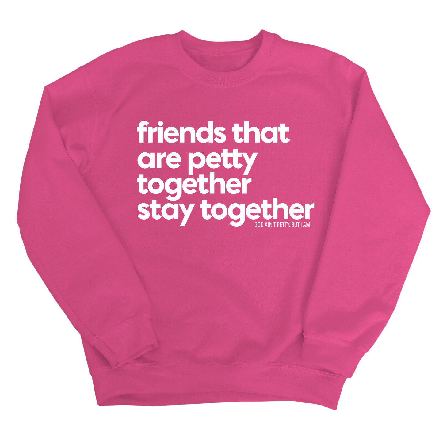 Friends that are petty together stay together Unisex Sweatshirt