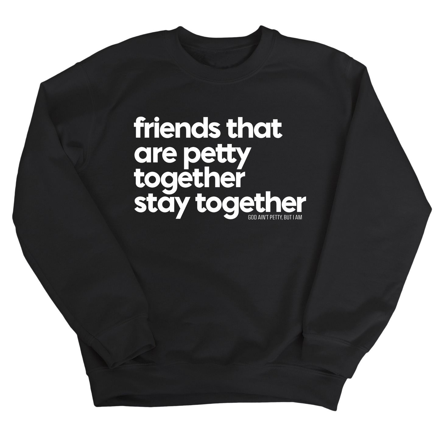 Friends that are petty together stay together Unisex Sweatshirt