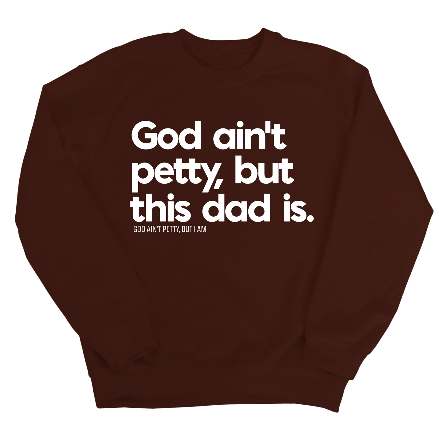 God Ain't Petty but this Dad is Unisex Sweatshirt