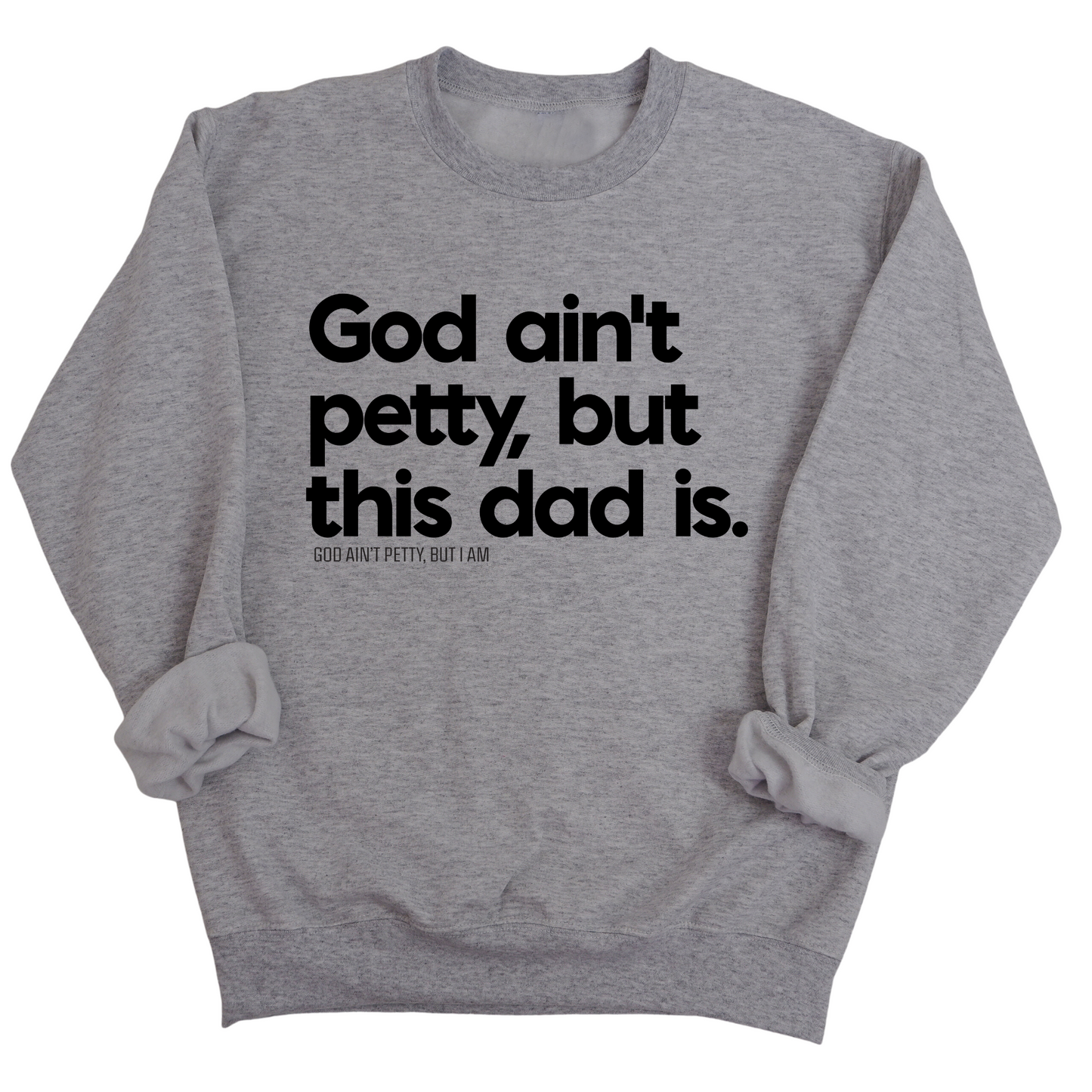 God Ain't Petty but this Dad is Unisex Sweatshirt