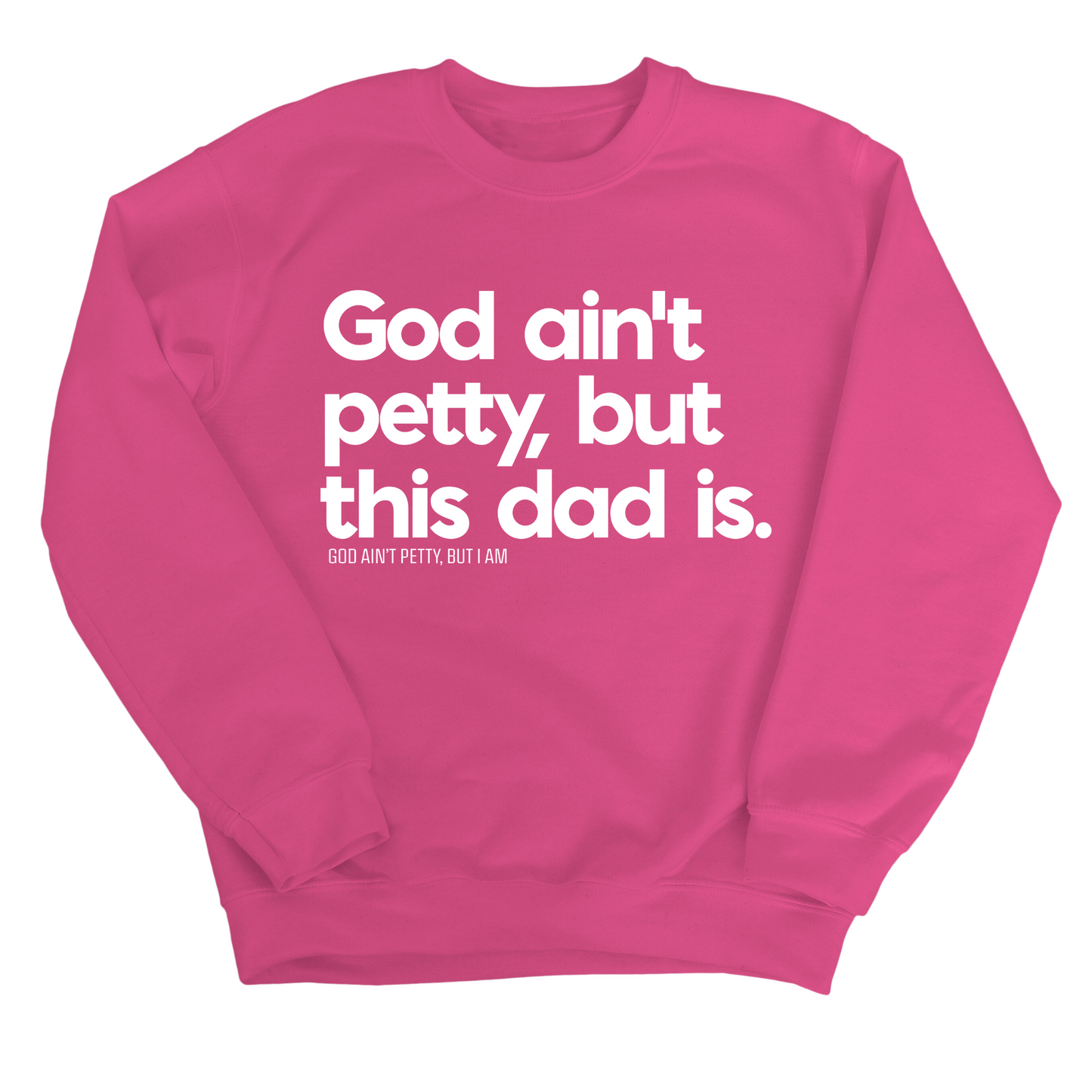 God Ain't Petty but this Dad is Unisex Sweatshirt