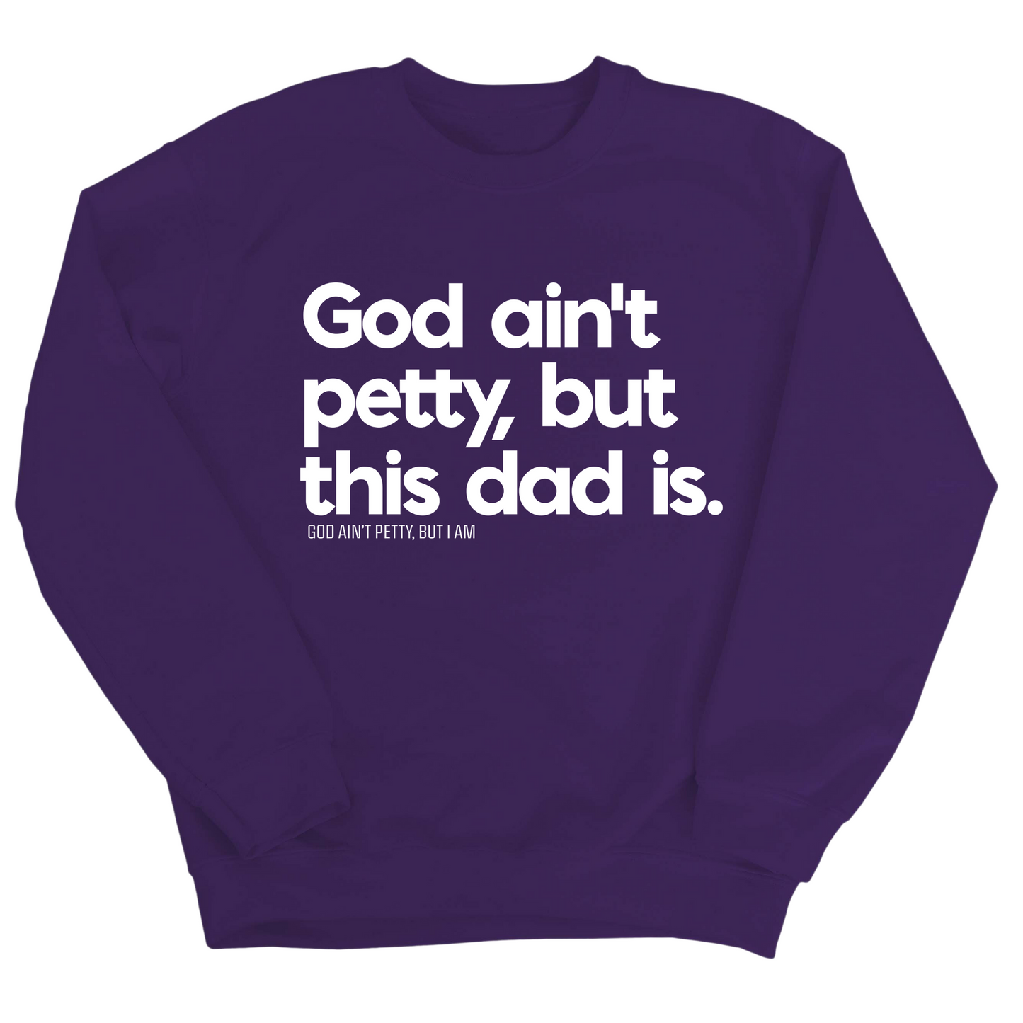God Ain't Petty but this Dad is Unisex Sweatshirt