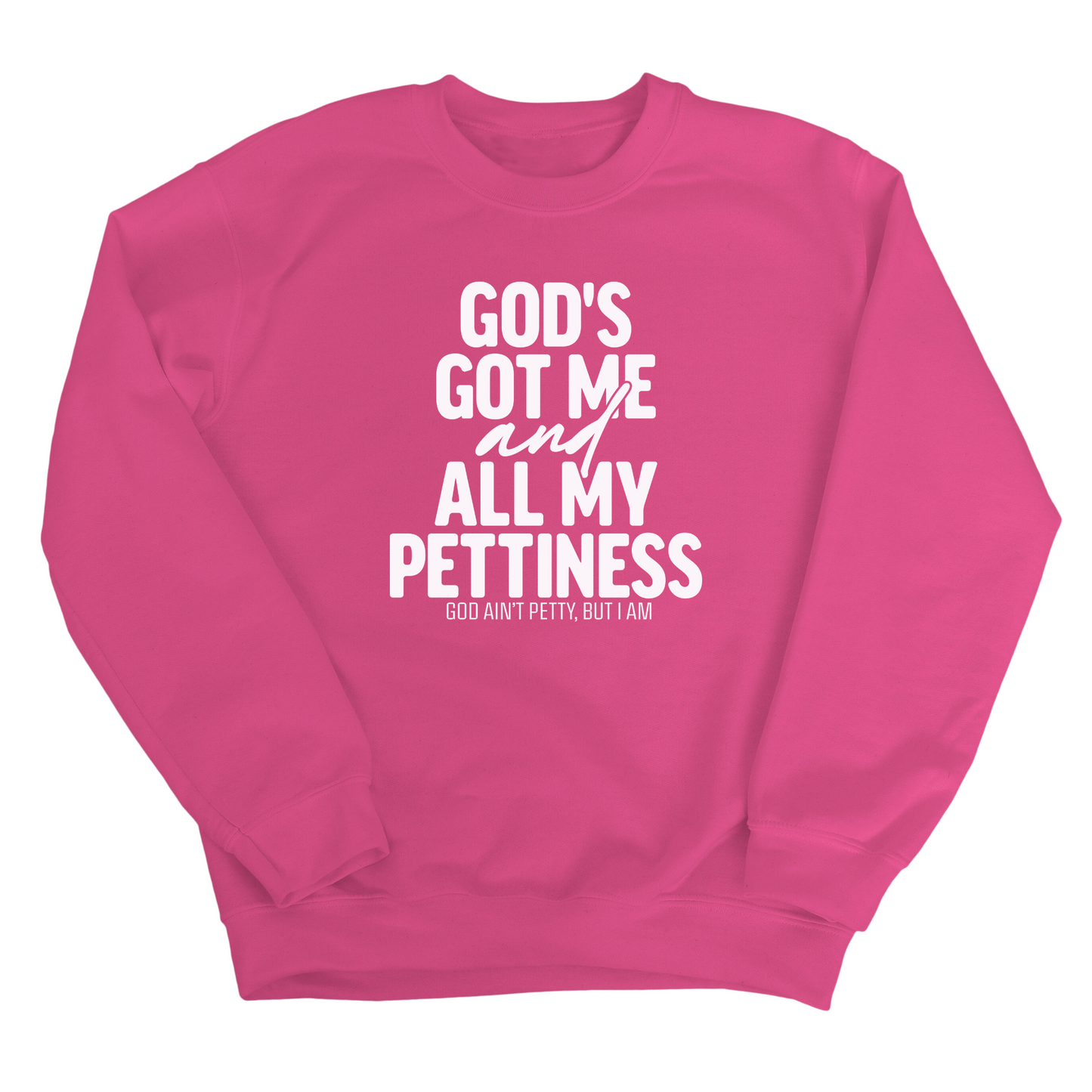 God's Got Me and all my Pettiness Unisex Sweatshirt