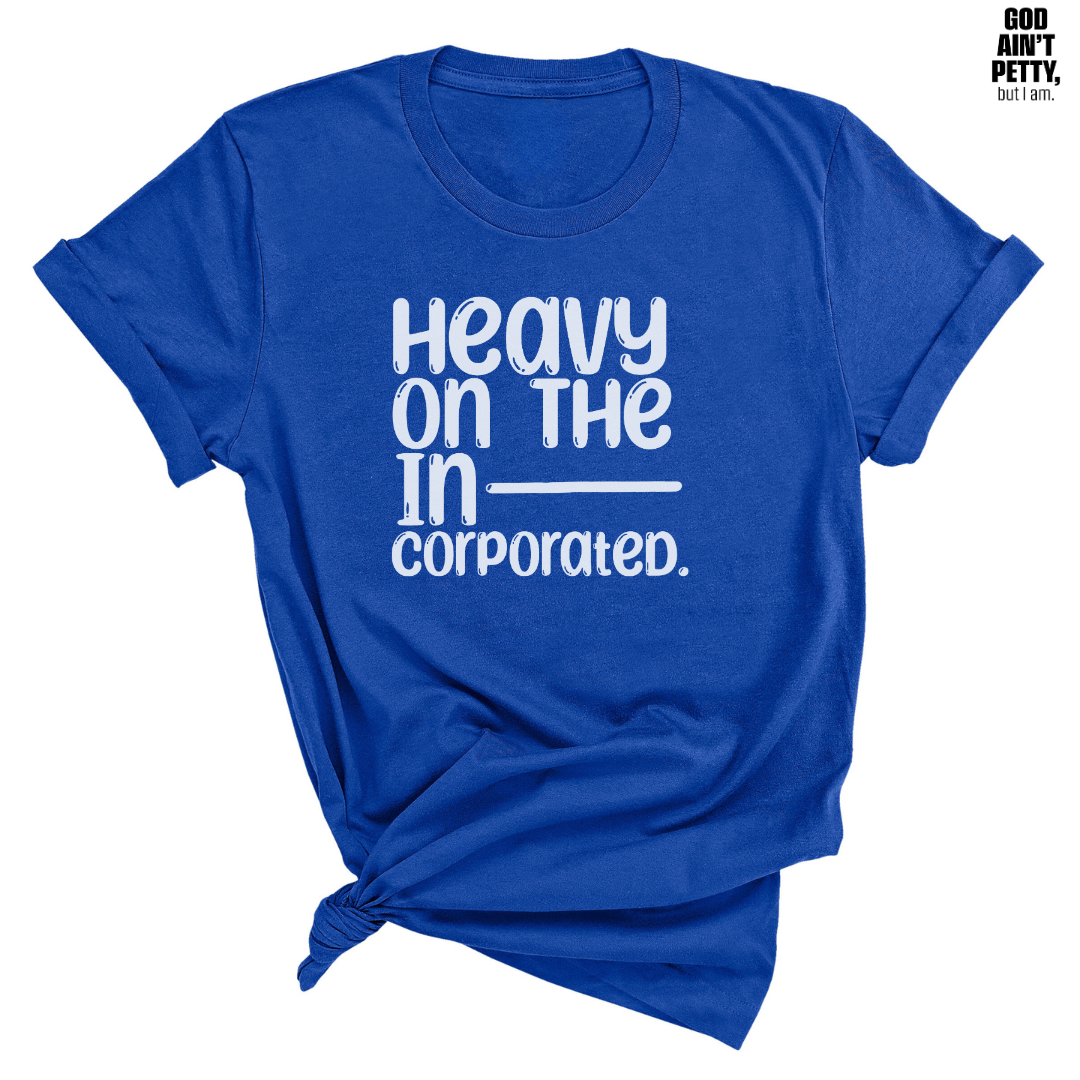 Heavy on the Incorporated Unisex Tee