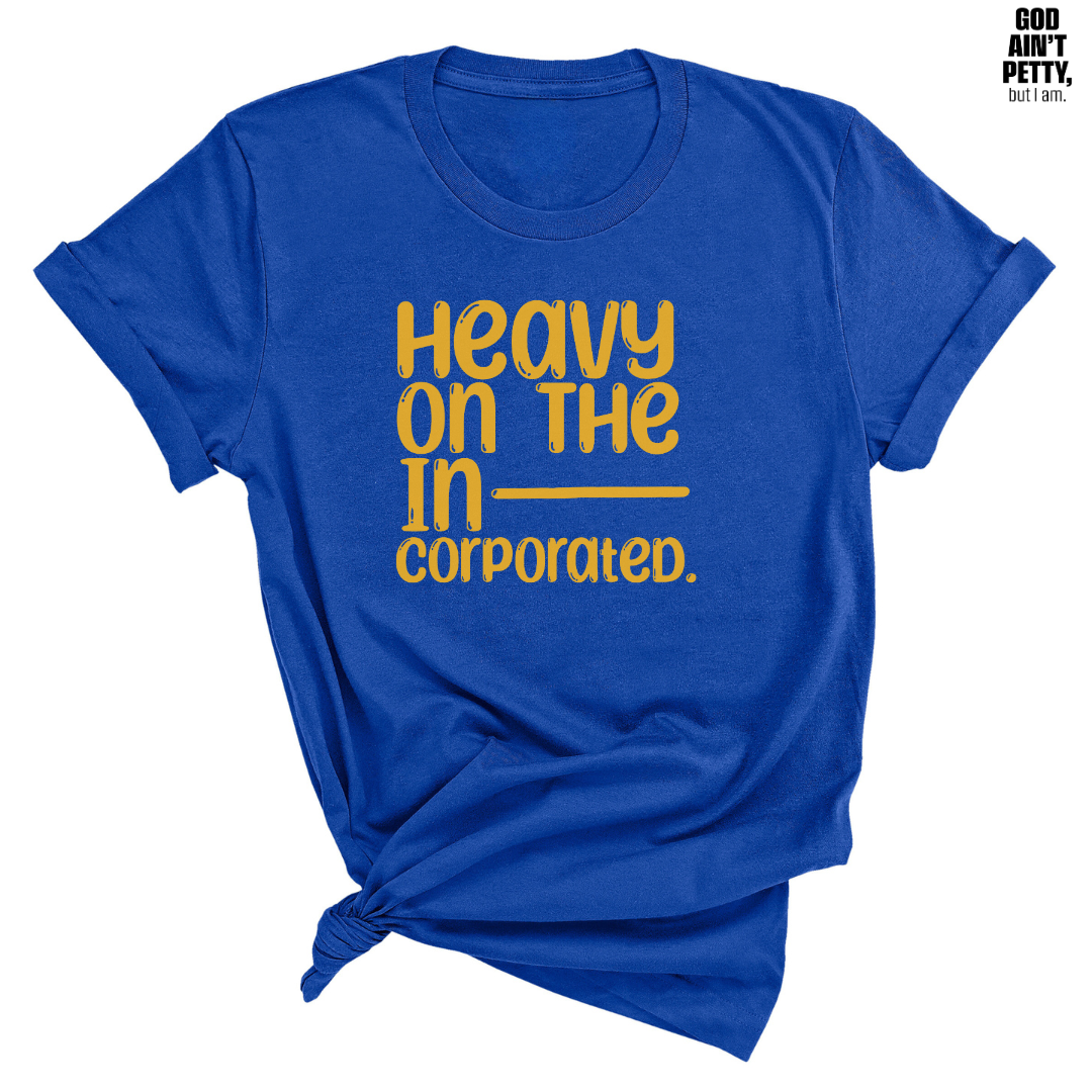 Heavy on the Incorporated Unisex Tee