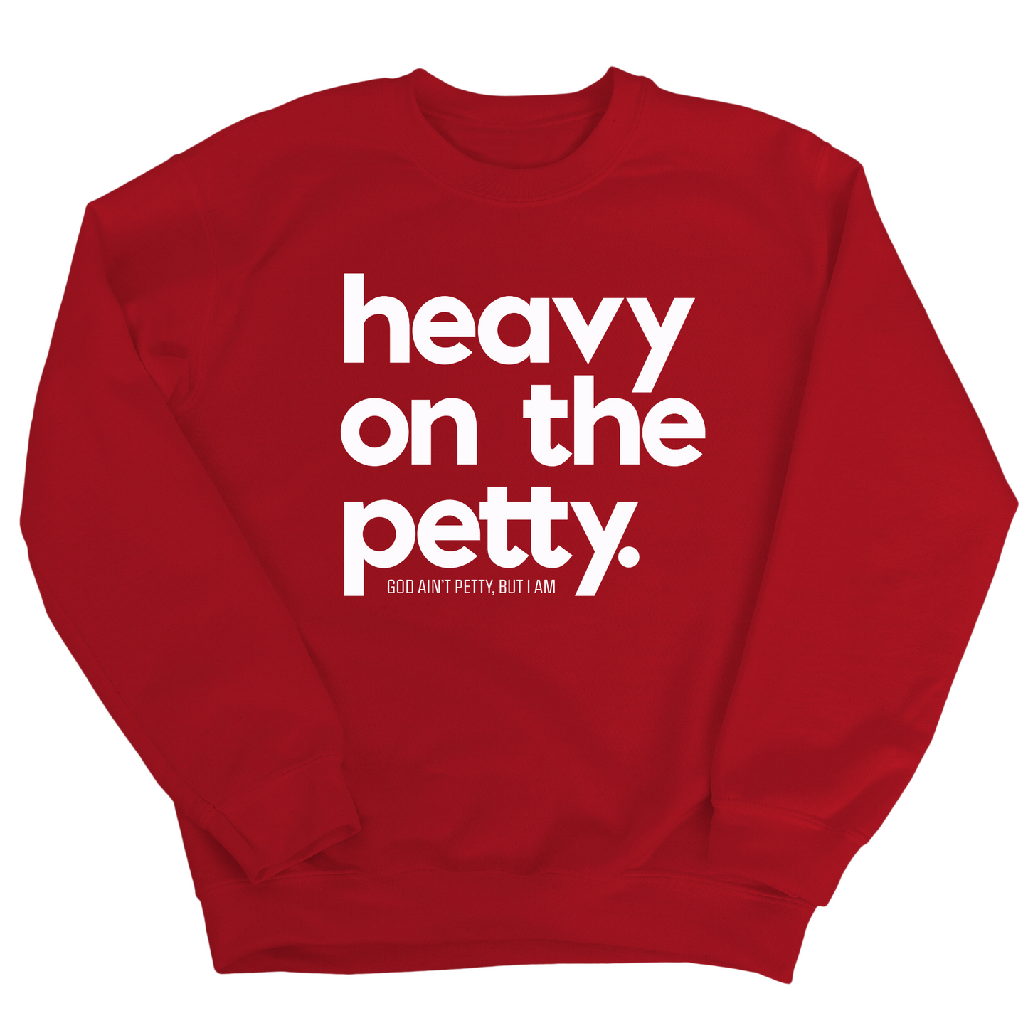 Heavy on the Petty Unisex Sweatshirt