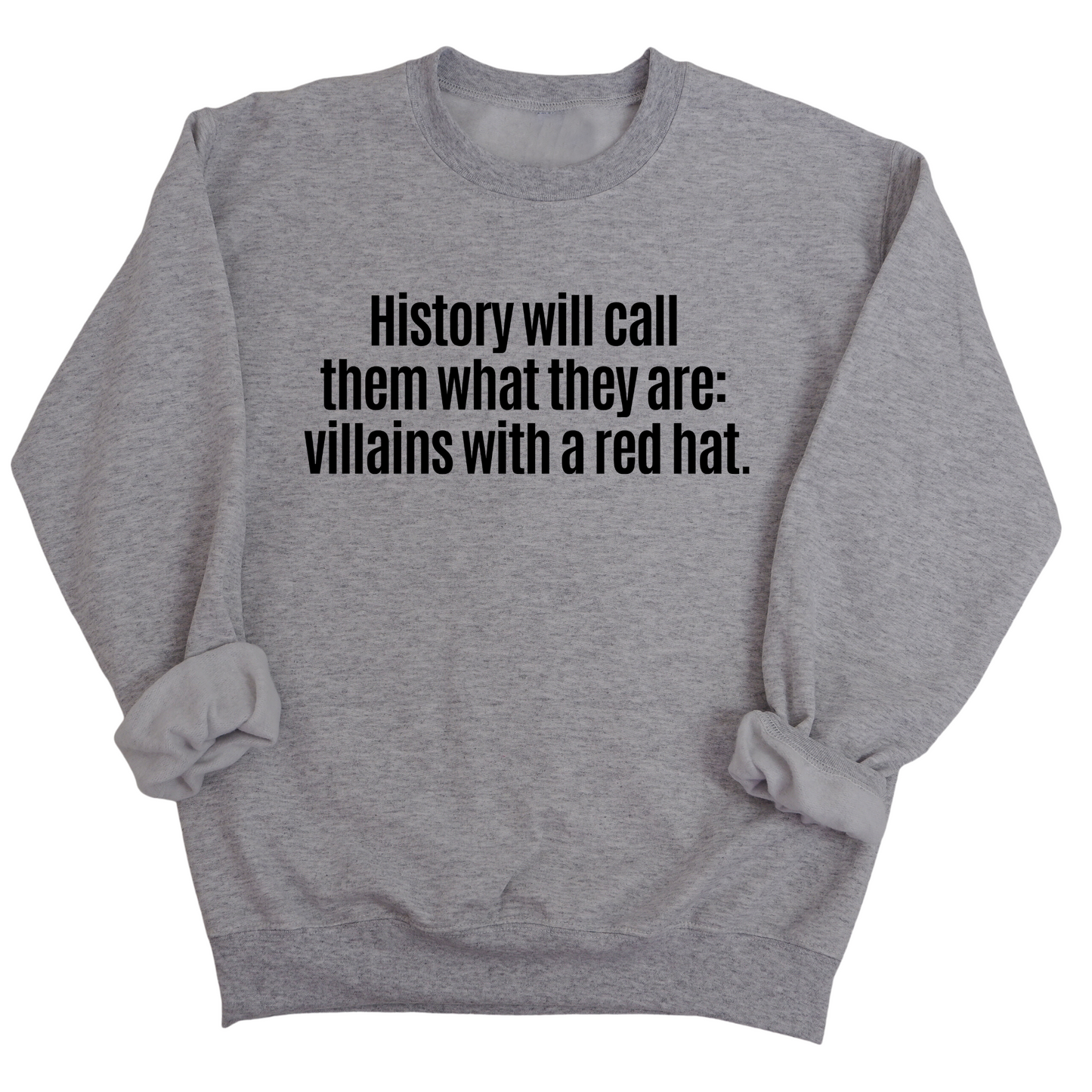 History Will Call Them What They Are: Villains with a Red Hat Unisex Sweatshirt
