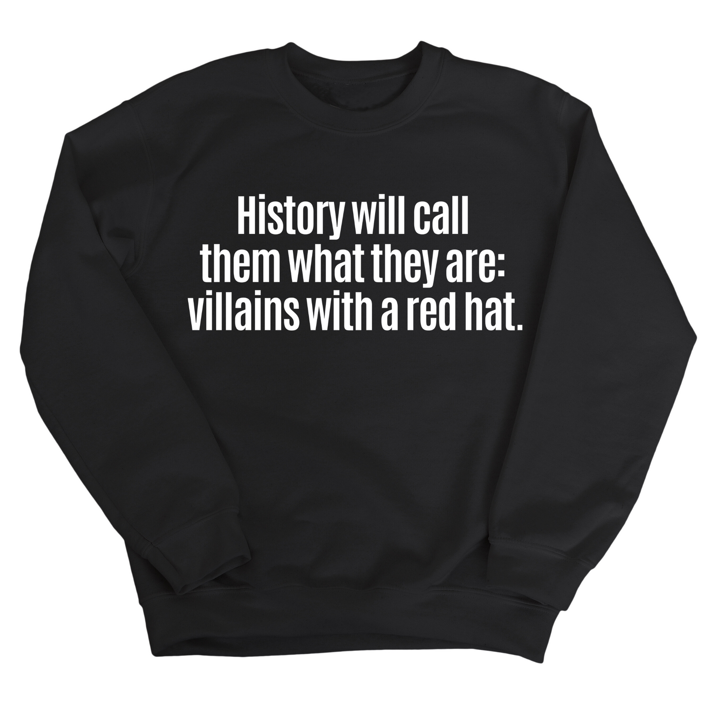 History Will Call Them What They Are: Villains with a Red Hat Unisex Sweatshirt