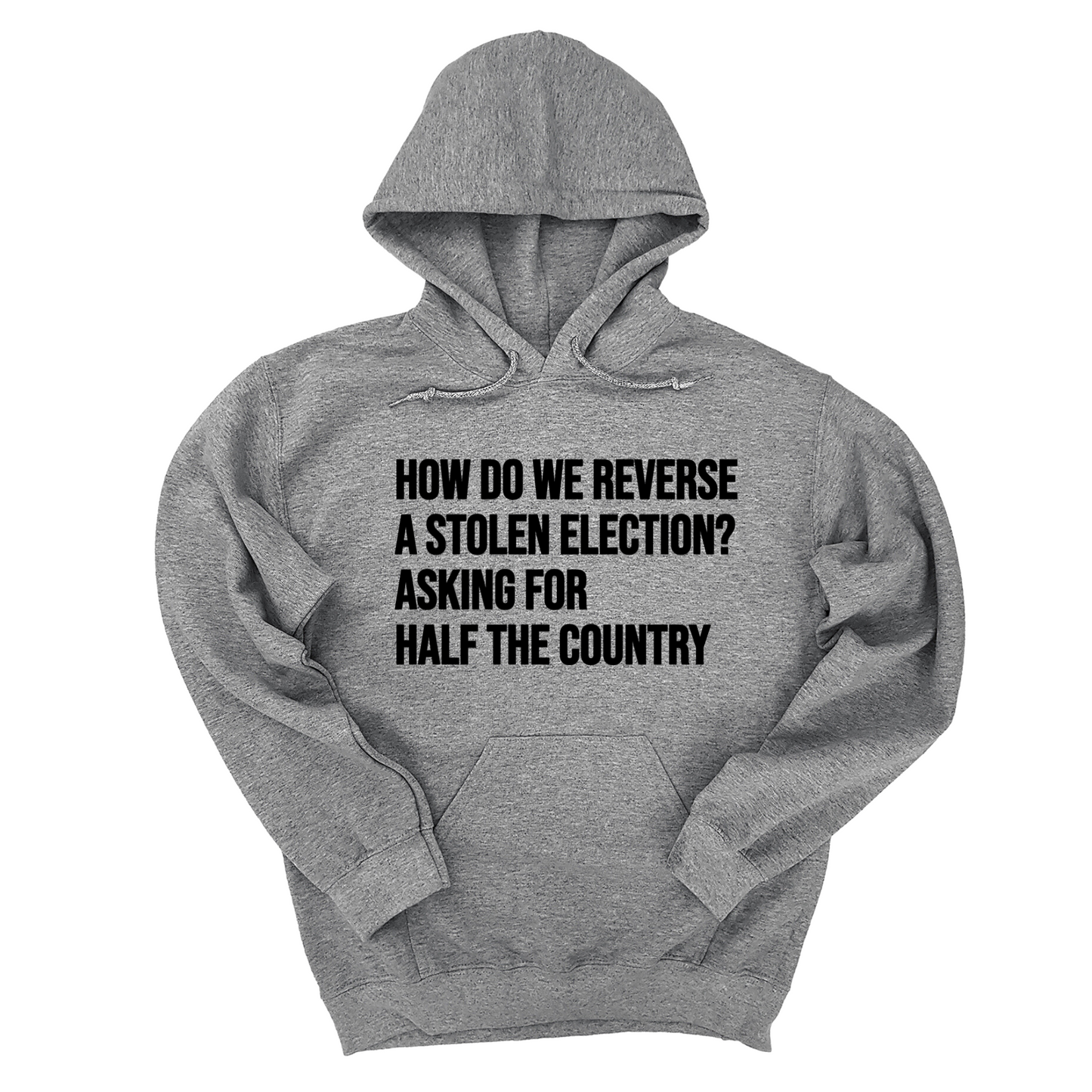How Do We Reverse a Stolen Election? Asking for Half the Country Unisex Hoodie