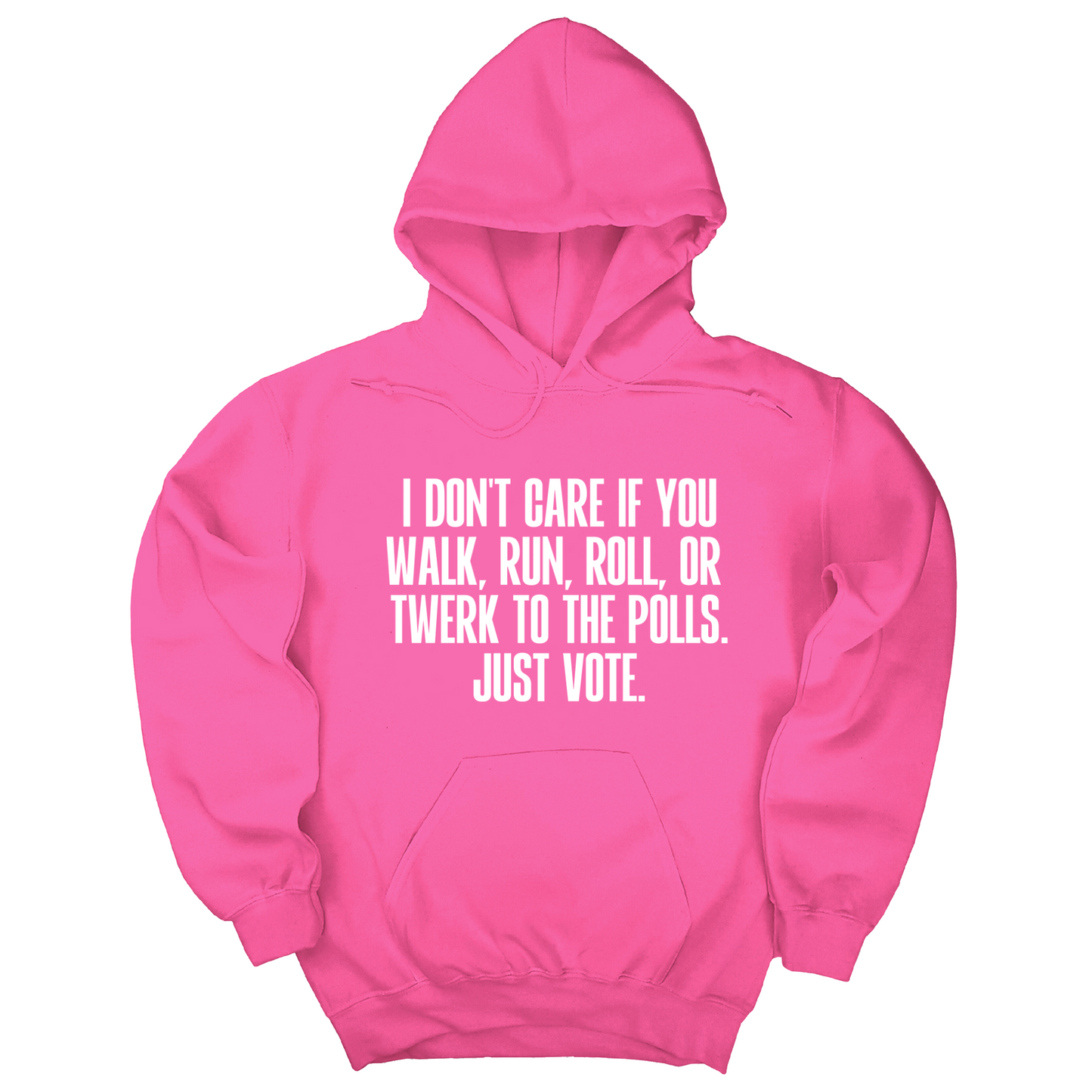 I Don't Care if You Walk, Run, Roll, or Twerk to the Polls. Just Vote Unisex Hoodie