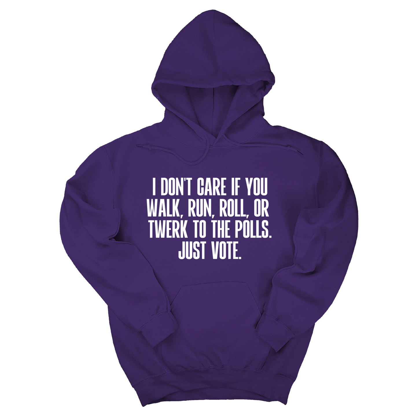I Don't Care if You Walk, Run, Roll, or Twerk to the Polls. Just Vote Unisex Hoodie
