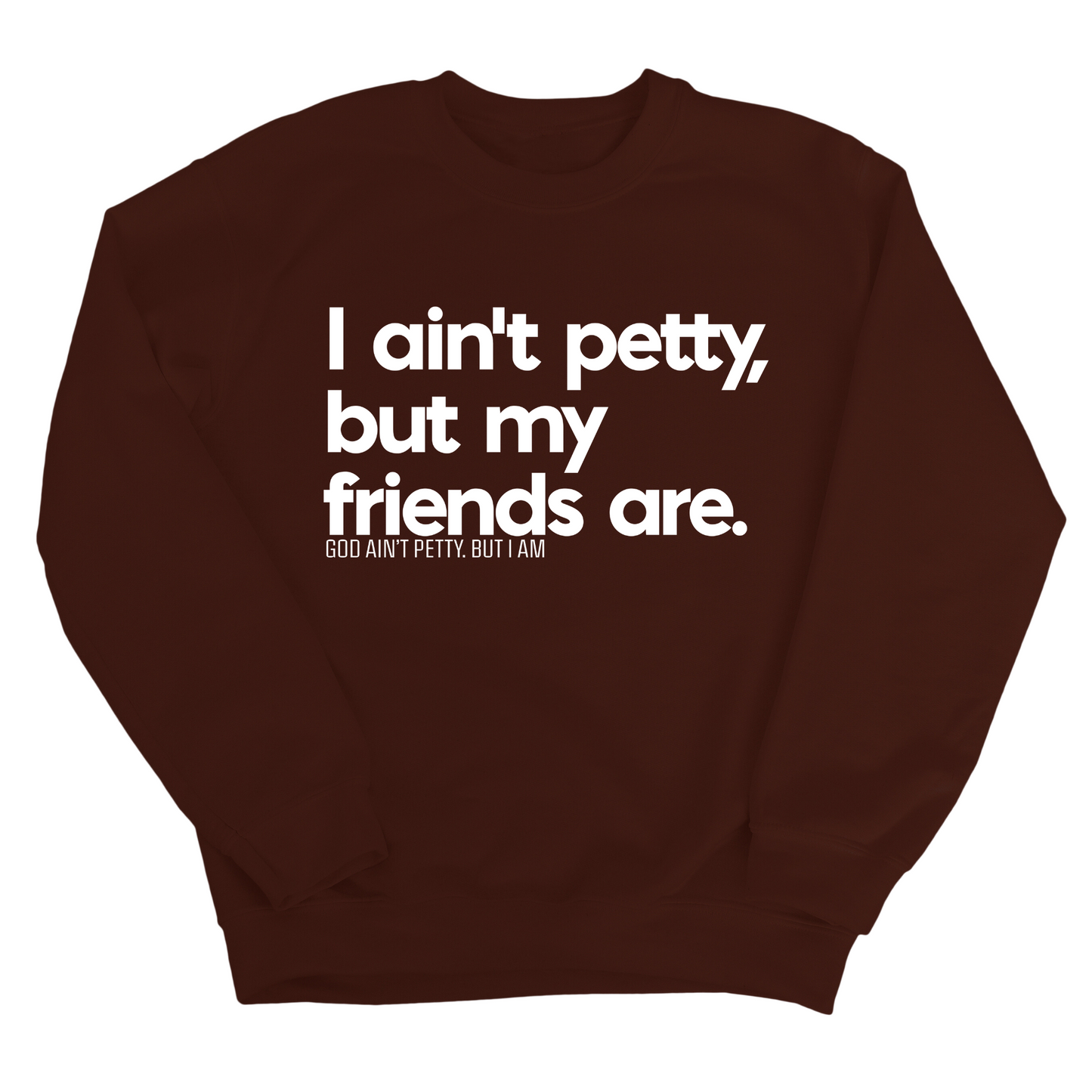 I ain't petty, but my friends are Unisex Sweatshirt