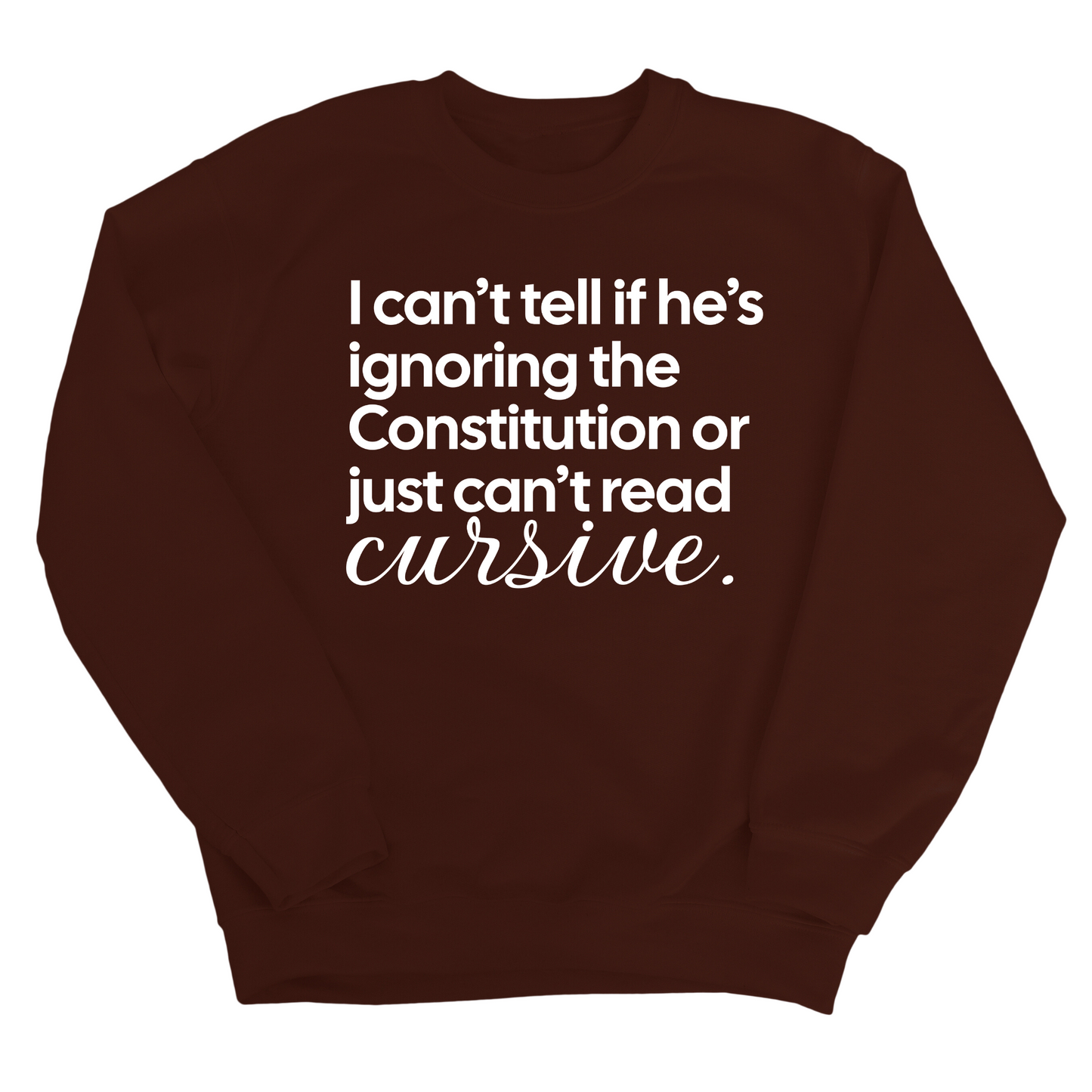 I can't tell if he's ignoring the Constitution or just can't read cursive Unisex Sweatshirt