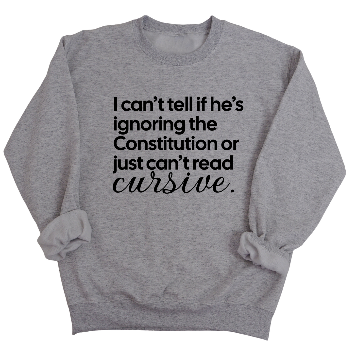I can't tell if he's ignoring the Constitution or just can't read cursive Unisex Sweatshirt
