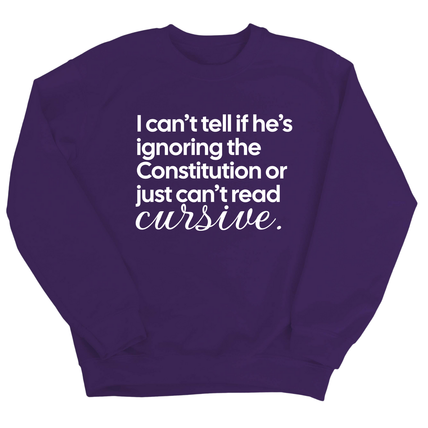 I can't tell if he's ignoring the Constitution or just can't read cursive Unisex Sweatshirt