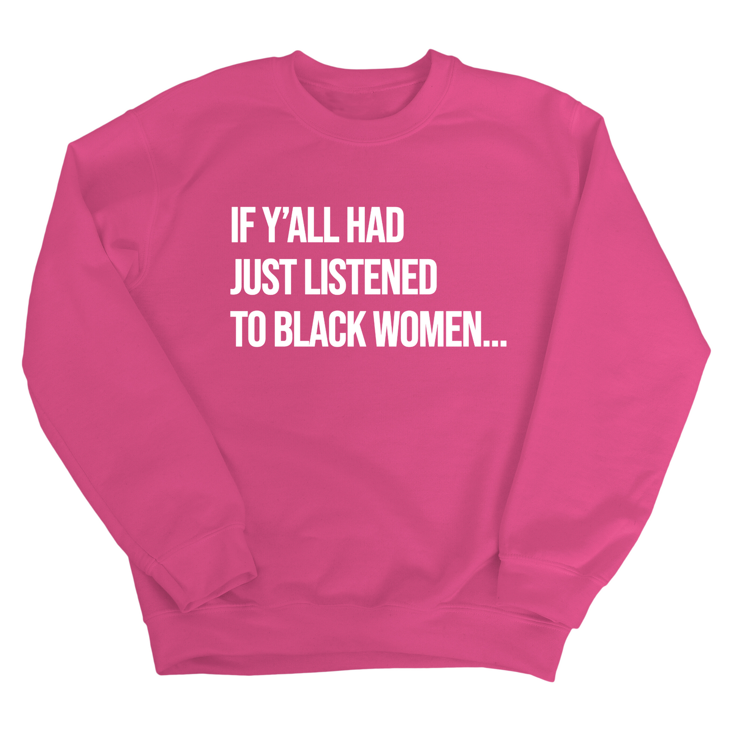 If Y'all Had Just Listened to Black Women Unisex Sweatshirt